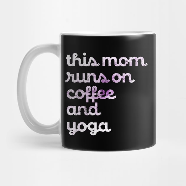 This Mom runs on Coffee and Yoga by Inspyre